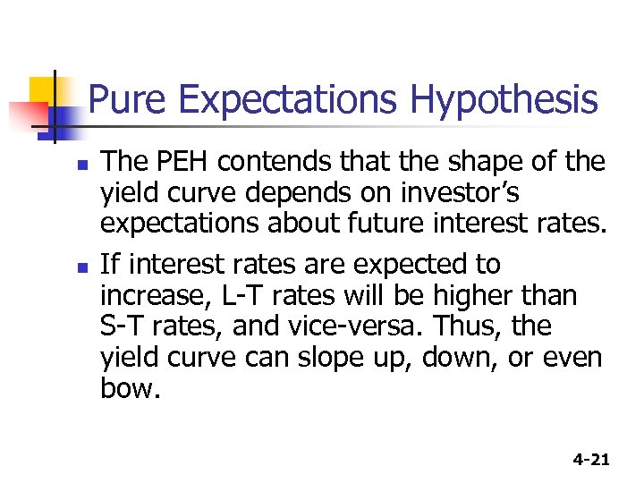 Pure Expectations Hypothesis n n The PEH contends that the shape of the yield