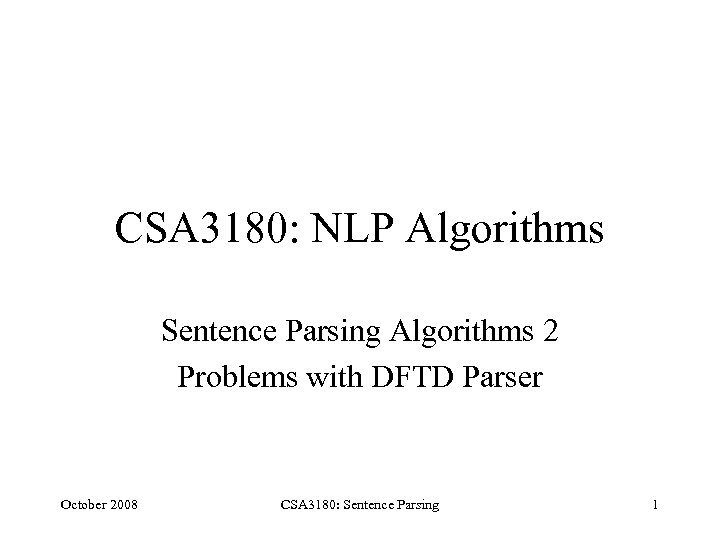 CSA 3180: NLP Algorithms Sentence Parsing Algorithms 2 Problems with DFTD Parser October 2008