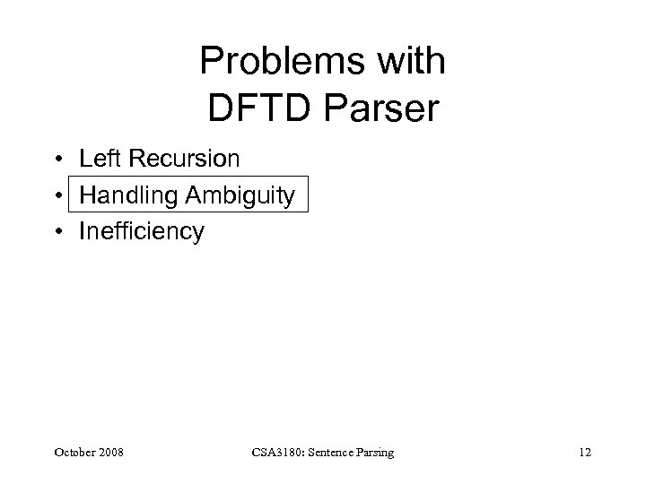 Problems with DFTD Parser • Left Recursion • Handling Ambiguity • Inefficiency October 2008