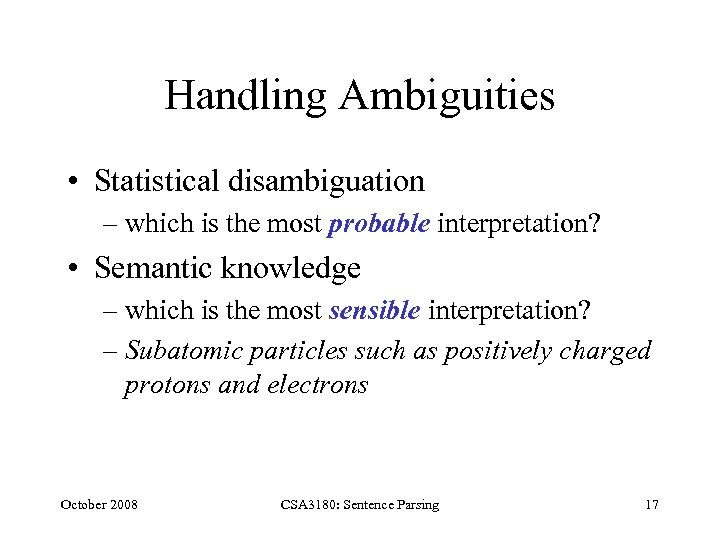 Handling Ambiguities • Statistical disambiguation – which is the most probable interpretation? • Semantic