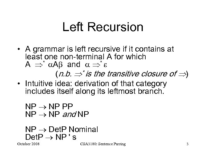 Left Recursion • A grammar is left recursive if it contains at least one