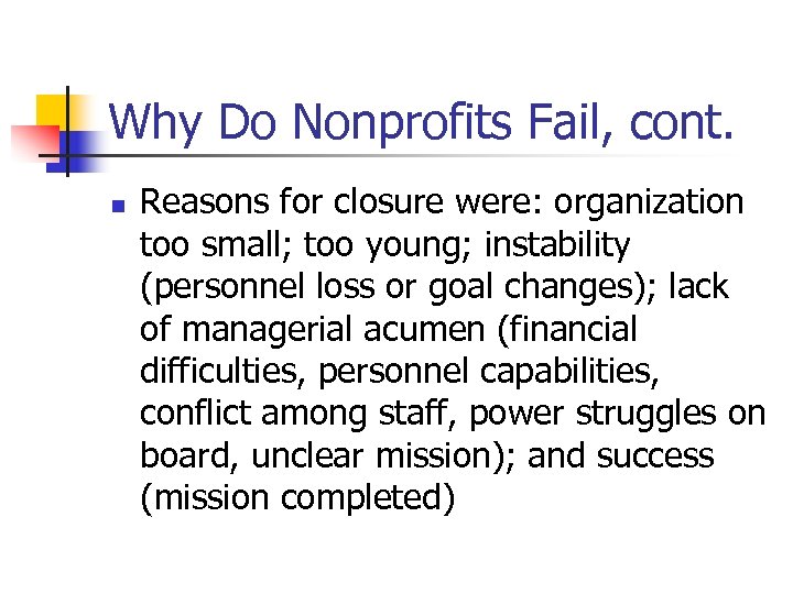 Why Do Nonprofits Fail, cont. n Reasons for closure were: organization too small; too