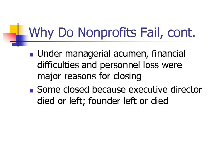 Why Do Nonprofits Fail, cont. n n Under managerial acumen, financial difficulties and personnel
