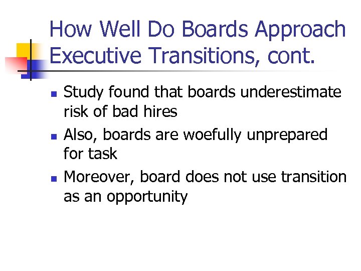 How Well Do Boards Approach Executive Transitions, cont. n n n Study found that