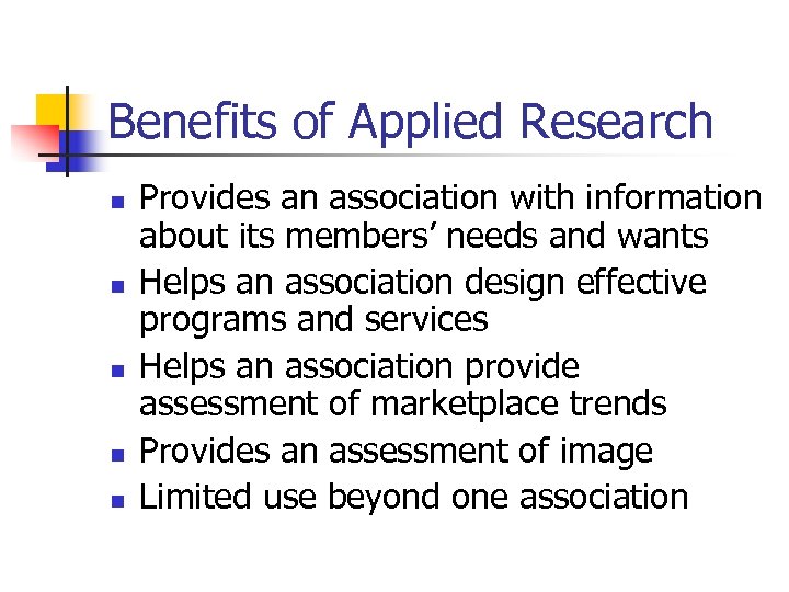 Benefits of Applied Research n n n Provides an association with information about its