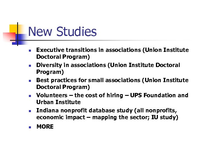 New Studies n n n Executive transitions in associations (Union Institute Doctoral Program) Diversity