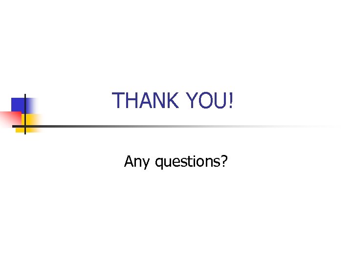THANK YOU! Any questions? 
