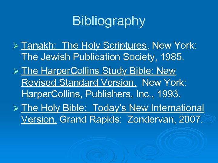 Bibliography Ø Tanakh: The Holy Scriptures. New York: The Jewish Publication Society, 1985. Ø