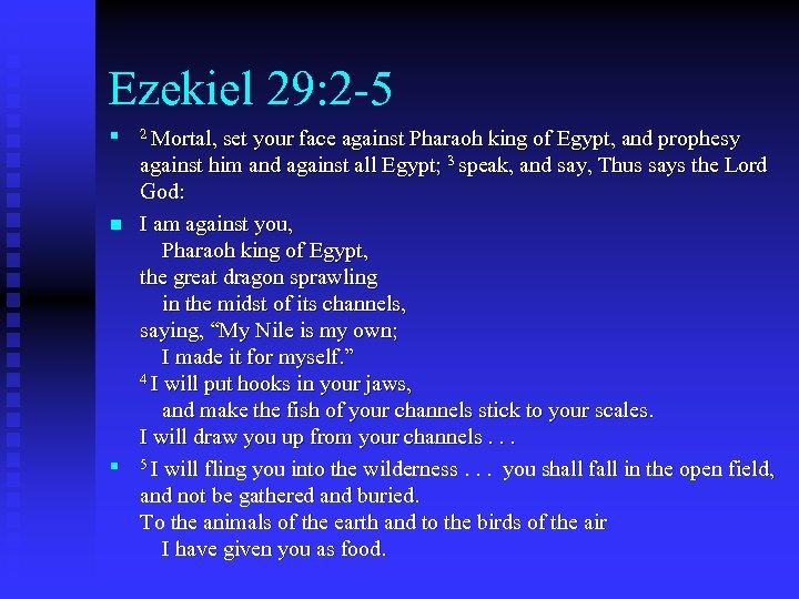 Ezekiel 29: 2 -5 n n n 2 Mortal, set your face against Pharaoh