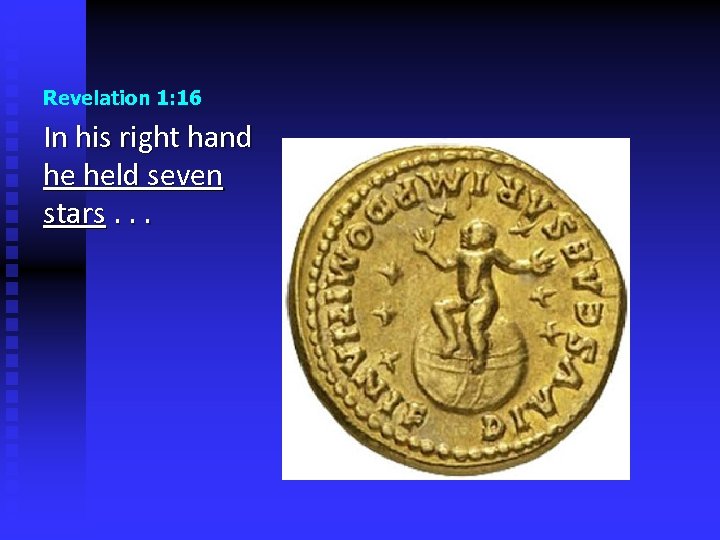 Revelation 1: 16 In his right hand he held seven stars. . . 