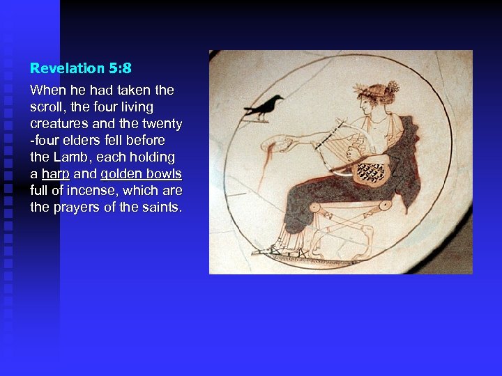 Revelation 5: 8 When he had taken the scroll, the four living creatures and