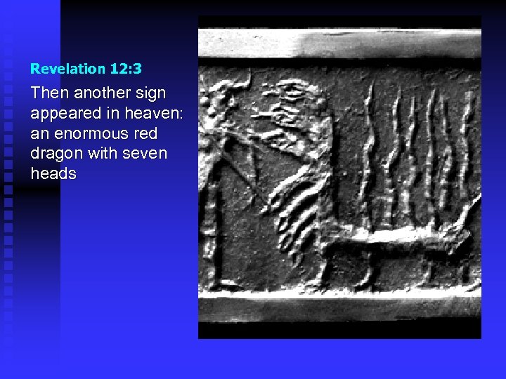 Revelation 12: 3 Then another sign appeared in heaven: an enormous red dragon with