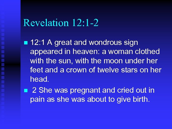 Revelation 12: 1 -2 12: 1 A great and wondrous sign appeared in heaven: