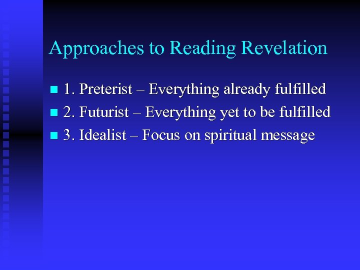 Approaches to Reading Revelation 1. Preterist – Everything already fulfilled n 2. Futurist –