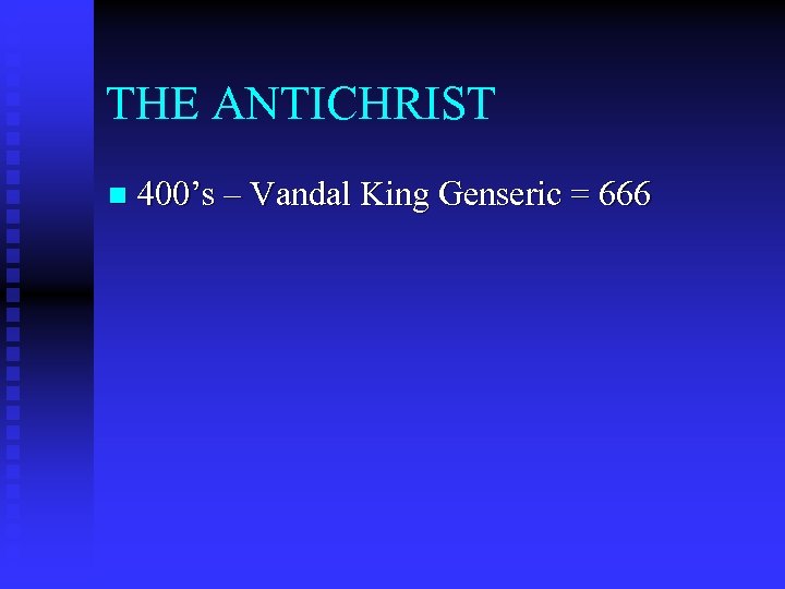 THE ANTICHRIST n 400’s – Vandal King Genseric = 666 