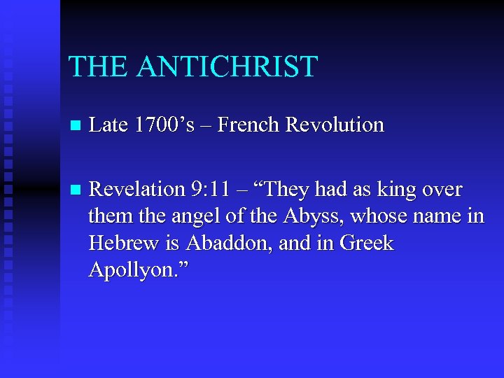 THE ANTICHRIST n Late 1700’s – French Revolution n Revelation 9: 11 – “They