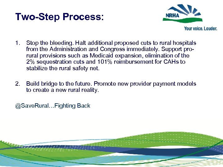 Two-Step Process: 1. Stop the bleeding. Halt additional proposed cuts to rural hospitals from