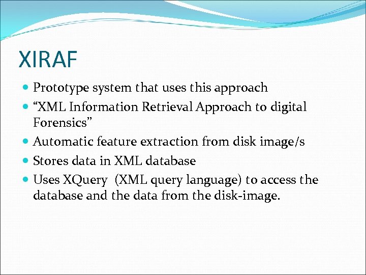 XIRAF Prototype system that uses this approach “XML Information Retrieval Approach to digital Forensics”