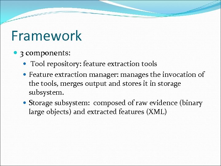 Framework 3 components: Tool repository: feature extraction tools Feature extraction manager: manages the invocation