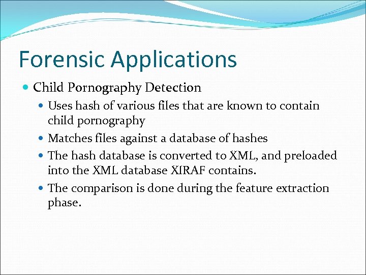 Forensic Applications Child Pornography Detection Uses hash of various files that are known to