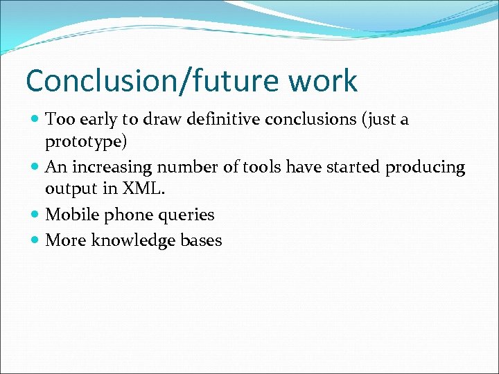 Conclusion/future work Too early to draw definitive conclusions (just a prototype) An increasing number
