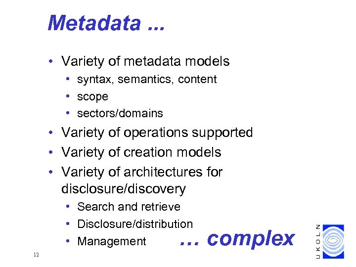 Metadata. . . • Variety of metadata models • syntax, semantics, content • scope