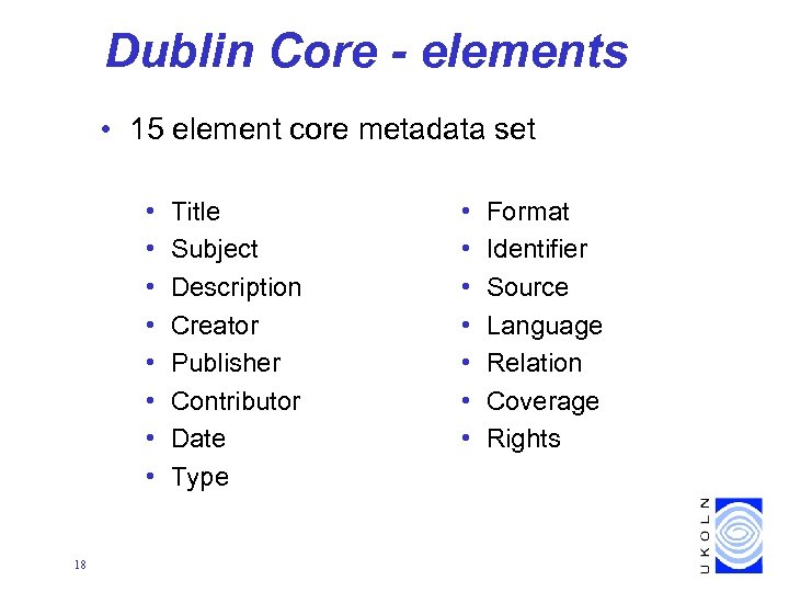 Dublin Core - elements • 15 element core metadata set • • 18 Title
