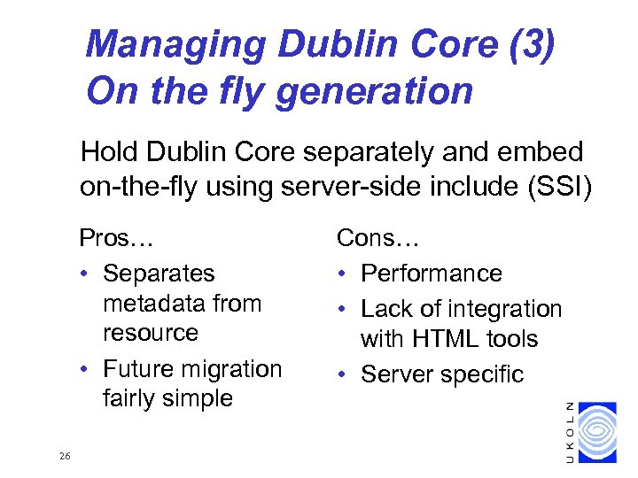 Managing Dublin Core (3) On the fly generation Hold Dublin Core separately and embed
