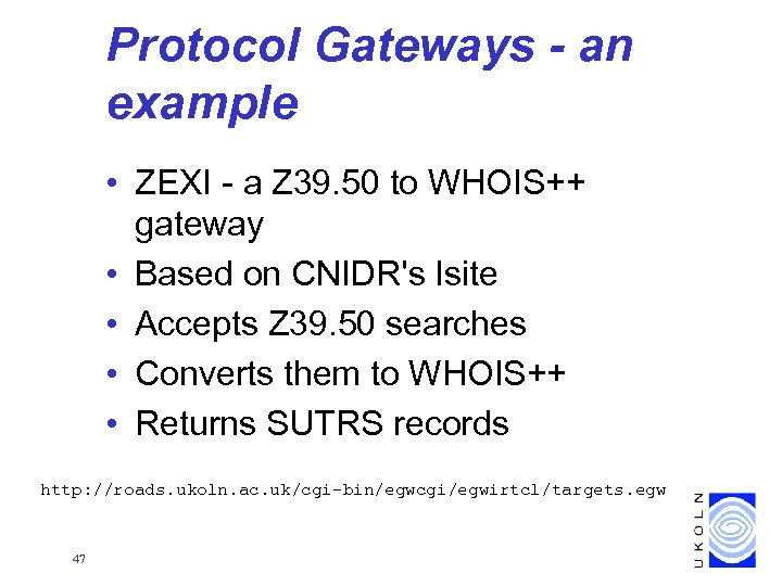 Protocol Gateways - an example • ZEXI - a Z 39. 50 to WHOIS++