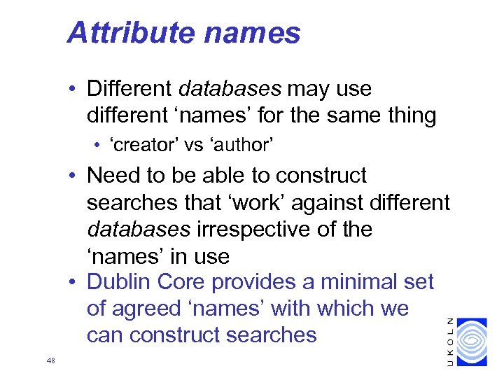 Attribute names • Different databases may use different ‘names’ for the same thing •