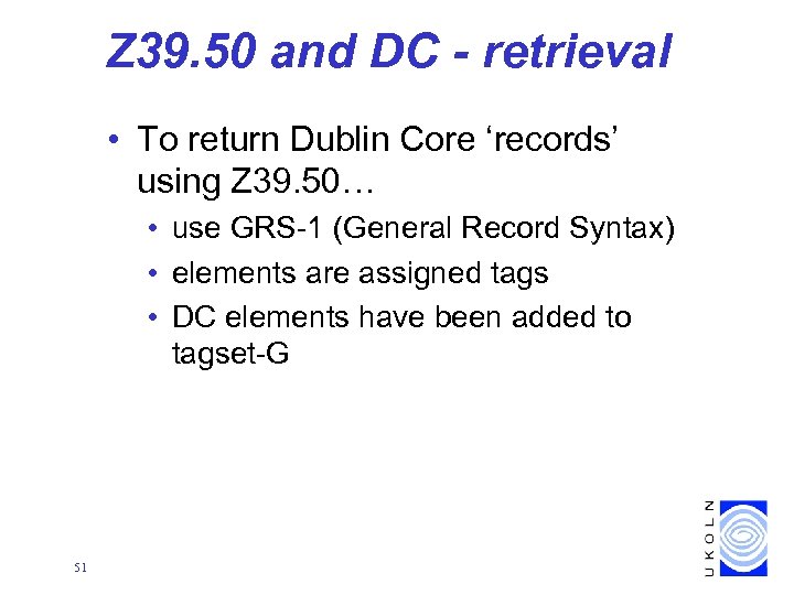 Z 39. 50 and DC - retrieval • To return Dublin Core ‘records’ using
