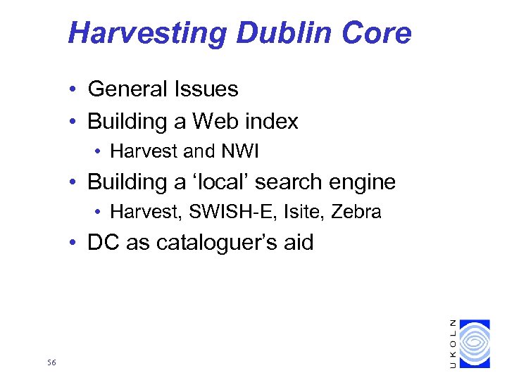 Harvesting Dublin Core • General Issues • Building a Web index • Harvest and