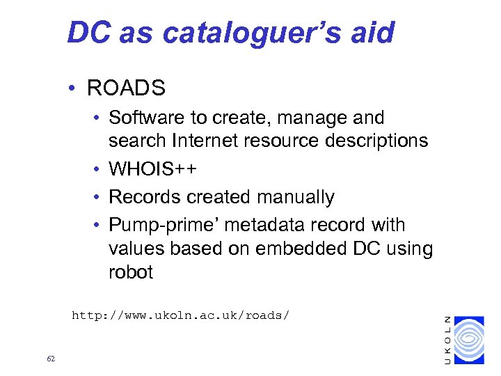 DC as cataloguer’s aid • ROADS • Software to create, manage and search Internet