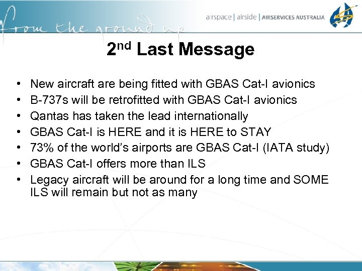 2 nd Last Message • • New aircraft are being fitted with GBAS Cat-I