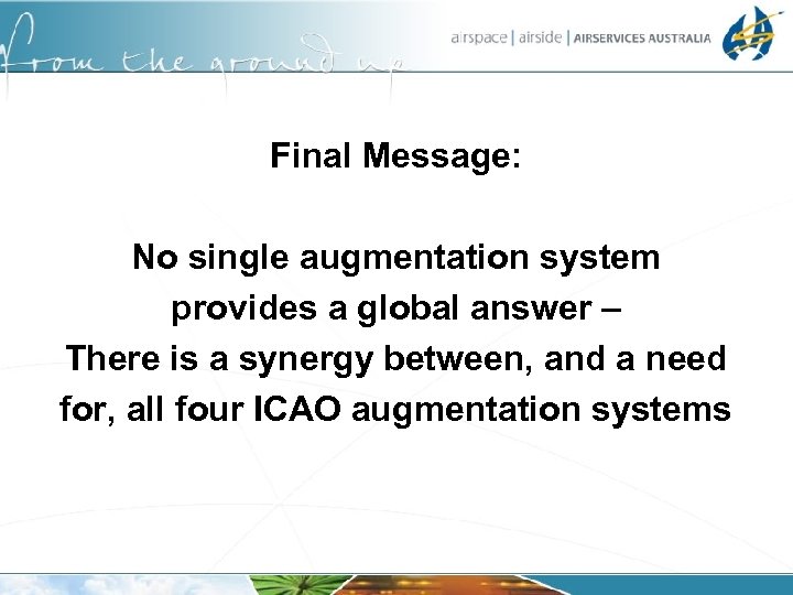 Final Message: No single augmentation system provides a global answer – There is a