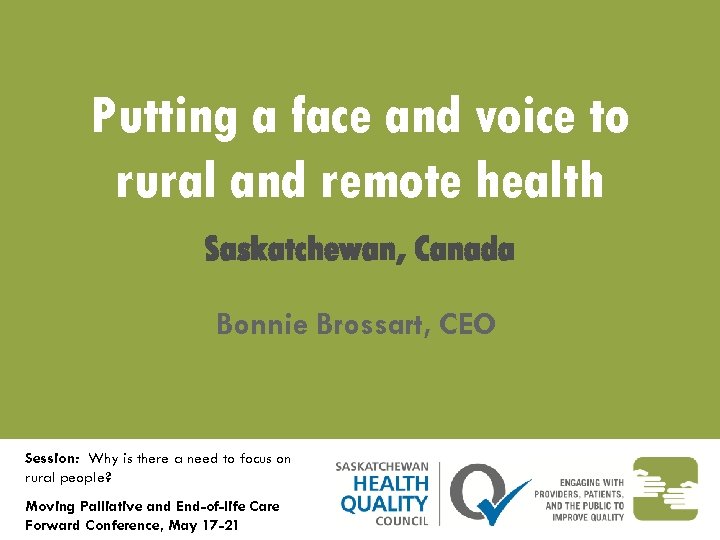 Putting a face and voice to rural and remote health Saskatchewan, Canada Bonnie Brossart,