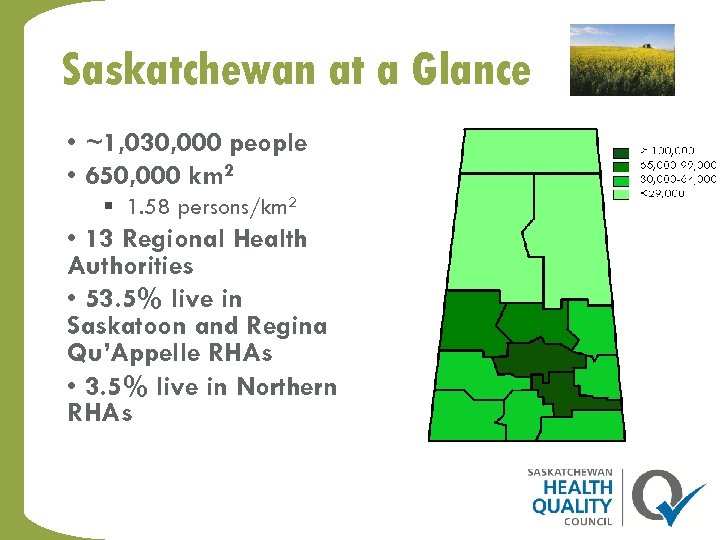 Saskatchewan at a Glance • ~1, 030, 000 people • 650, 000 km 2