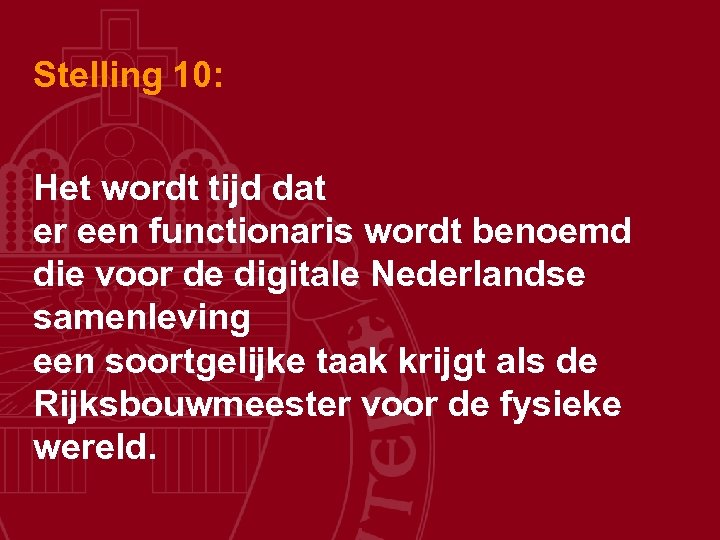 Stelling 10: Het wordt tijd dat er een functionaris wordt benoemd die voor de