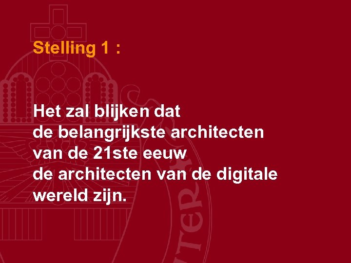 Stelling 1 : Het zal blijken dat de belangrijkste architecten van de 21 ste