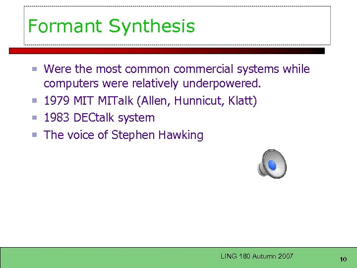 Formant Synthesis Were the most common commercial systems while computers were relatively underpowered. 1979
