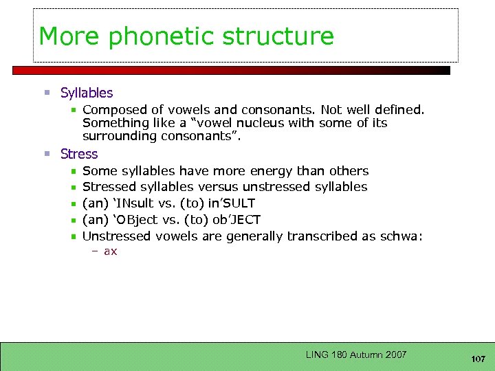 More phonetic structure Syllables Composed of vowels and consonants. Not well defined. Something like