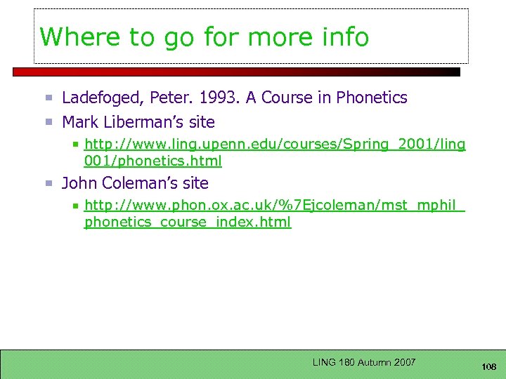 Where to go for more info Ladefoged, Peter. 1993. A Course in Phonetics Mark