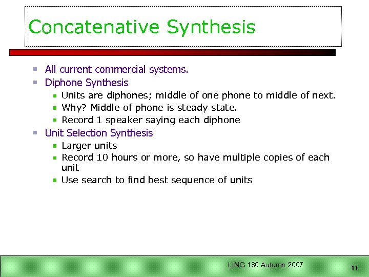 Concatenative Synthesis All current commercial systems. Diphone Synthesis Units are diphones; middle of one
