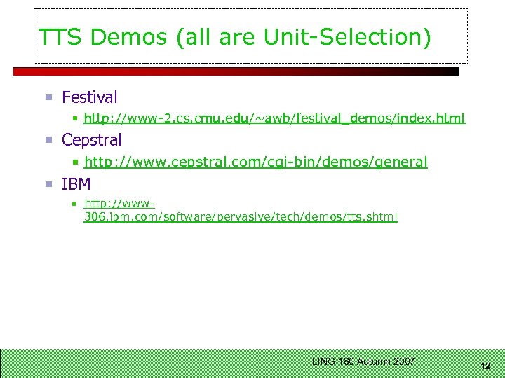 TTS Demos (all are Unit-Selection) Festival http: //www-2. cs. cmu. edu/~awb/festival_demos/index. html Cepstral http: