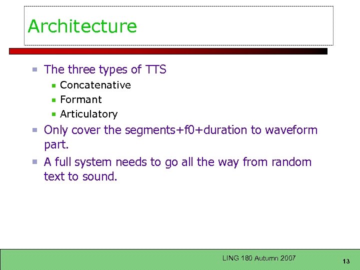 Architecture The three types of TTS Concatenative Formant Articulatory Only cover the segments+f 0+duration