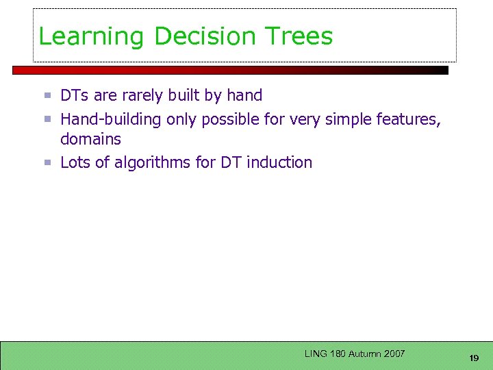 Learning Decision Trees DTs are rarely built by hand Hand-building only possible for very
