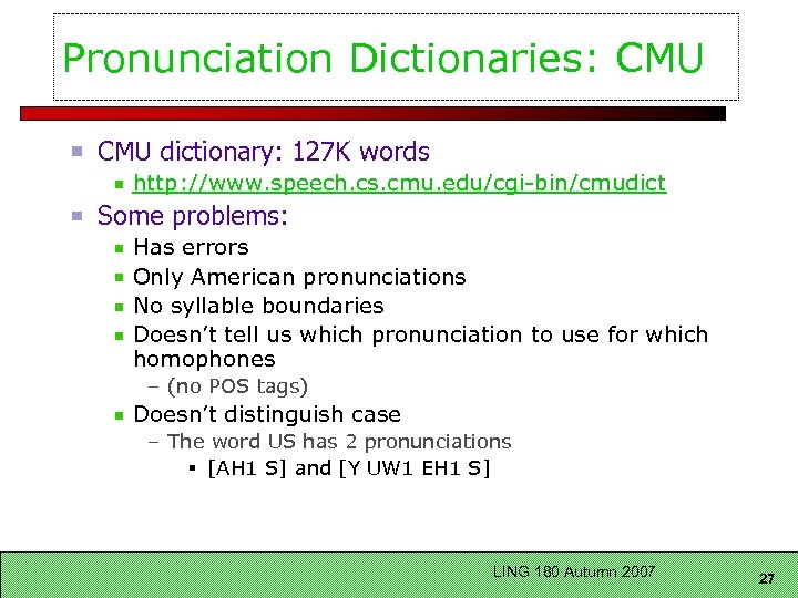 Pronunciation Dictionaries: CMU dictionary: 127 K words http: //www. speech. cs. cmu. edu/cgi-bin/cmudict Some