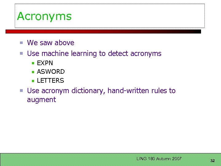 Acronyms We saw above Use machine learning to detect acronyms EXPN ASWORD LETTERS Use