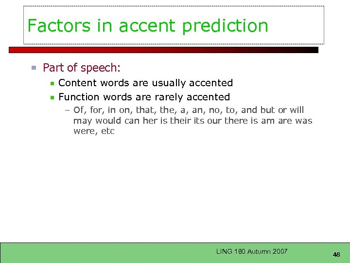 Factors in accent prediction Part of speech: Content words are usually accented Function words