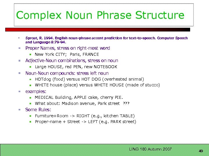 Complex Noun Phrase Structure Sproat, R. 1994. English noun-phrase accent prediction for text-to-speech. Computer